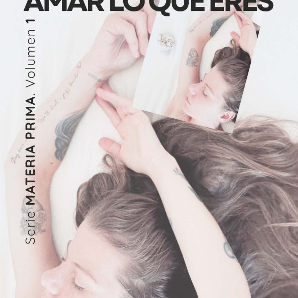 AMAR LO QUE ERES. Vol 1. Serie MATERIA PRIMA